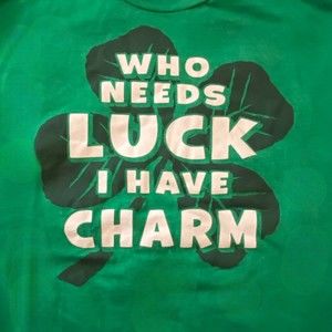St Patrick's Day "Who Needs Luck I Have Charm" Green T-Shirt Men's Size L